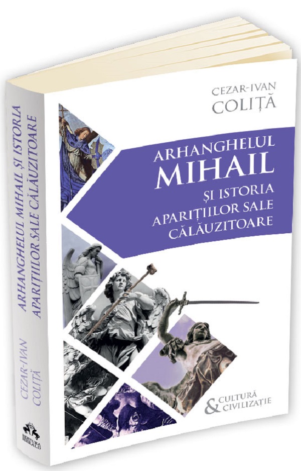 Arhanghelul Mihail si istoria aparitiilor sale calauzitoare - Cezar Ivan Colita