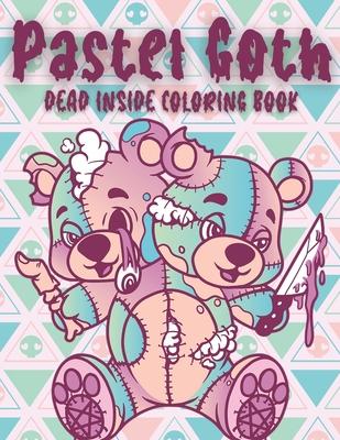 PASTEL GOTH Dead Inside Coloring Book: Kawaii Horror Cute and Creepy Coloring Book - A&m Creators