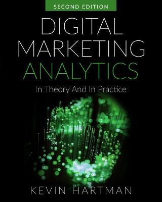 Digital Marketing Analytics: In Theory And In Practice - Kevin Hartman