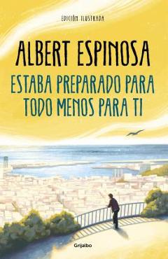 Coperta cărții 'Estaba Preparado Para Todo Menos Para Ti / I Was Prepared for Everything But You - Albert Espinosa'