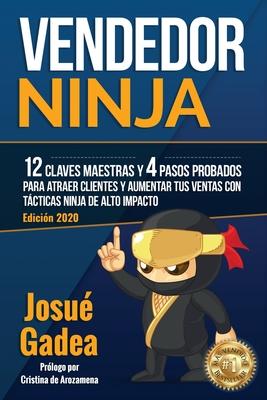 Vendedor Ninja. 12 claves maestras y 4 pasos probados para atraer clientes y aumentar tus ventas con t�cticas ninja de alto impacto - Josu� Gadea