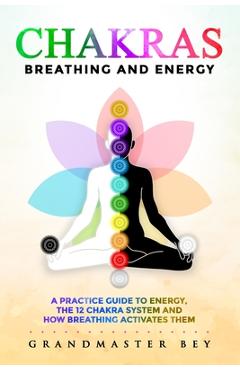 Coperta cărții 'Chakras, Breathing and Energy: A practice guide to energy, the 12 chakra system and how breathing activates them -'