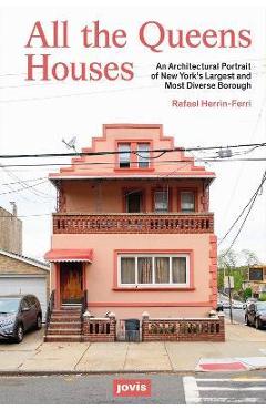 Poza produsului All the Queens Houses: An Architectural Portrait of New York's Largest and Most Diverse Borough - Rafael A. Herrin-ferri