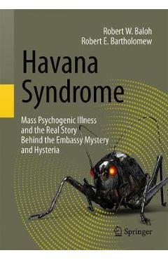 Poza produsului Havana Syndrome: Mass Psychogenic Illness and the Real Story Behind the Embassy Mystery and Hysteria - Robert W. Baloh