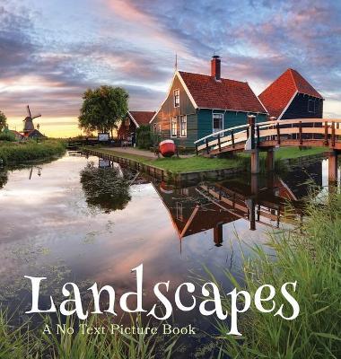 Landscapes, A No Text Picture Book: A Calming Gift for Alzheimer Patients and Senior Citizens Living With Dementia - Lasting Happiness