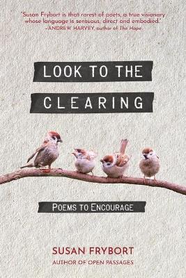 Look to the Clearing: Poems to Encourage - Susan Frybort