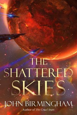 The Shattered Skies - John Birmingham