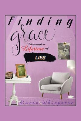 Finding Grace Through a Lifetime of Lies - Karen Whisperer