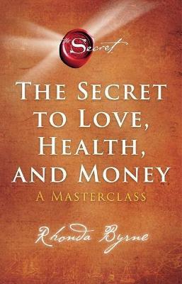 The Secret to Love, Health, and Money, 5: A Masterclass - Rhonda Byrne