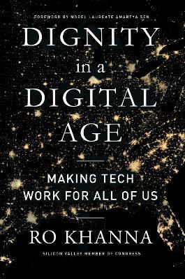 Dignity in a Digital Age: Making Tech Work for All of Us - Ro Khanna