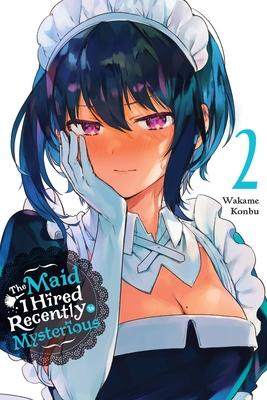 The Maid I Hired Recently Is Mysterious, Vol. 2 - Wakame Konbu