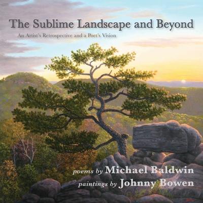 The Sublime Landscape and Beyond: An Artist's Retrospective and a Poet's Vision - Michael Baldwin
