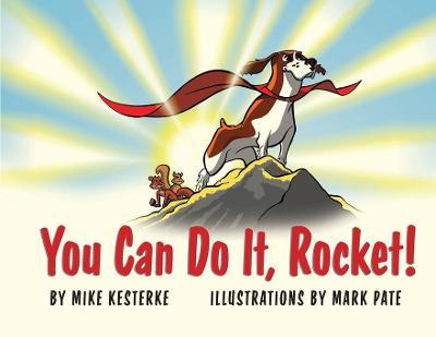 You Can Do It, Rocket!: Persistence Pays Off - Mike Kesterke