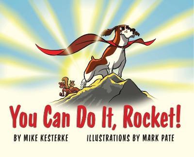 You Can Do It, Rocket!: Persistence Pays Off - Mike Kesterke