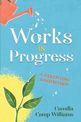 Works In Progress: A Parenting Dashboard - Camilla Camp Williams