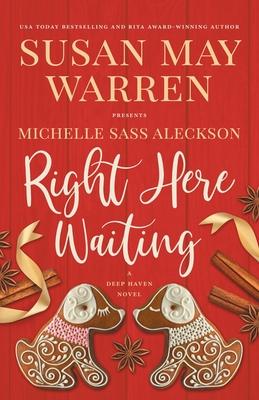 Right Here Waiting: A Deep Haven Novel - Susan May Warren