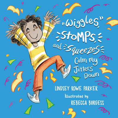 Wiggles, Stomps, and Squeezes Calm My Jitters Down - Lindsey Rowe Parker