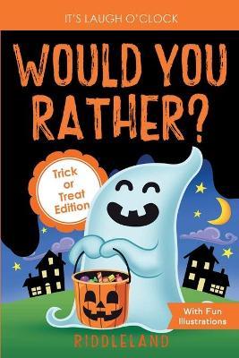 It's Laugh O'Clock - Would You Rather? Trick or Treat Edition: A Hilarious and Interactive Halloween Question & Answer Book for Boys and Girls Ages 6, - Riddleland