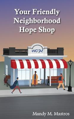 Your Friendly Neighborhood Hope Shop - Mandy Mastros