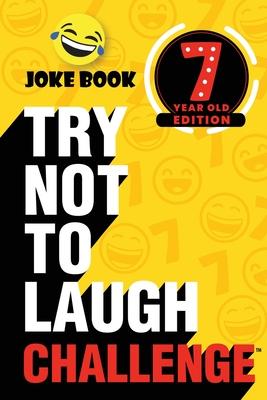 The Try Not to Laugh Challenge - 7 Year Old Edition: A Hilarious and Interactive Joke Book Toy Game for Kids - Silly One-Liners, Knock Knock Jokes, an - Crazy Corey