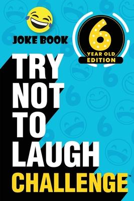 The Try Not to Laugh Challenge - 6 Year Old Edition: A Hilarious and Interactive Joke Book Toy Game for Kids - Silly One-Liners, Knock Knock Jokes, an - Crazy Corey