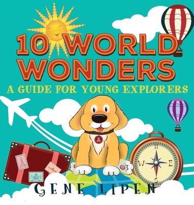 10 World Wonders: A Guide For Young Explorers - Gene Lipen