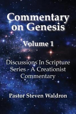 Commentary On Genesis - Volume 1: Discussions In Scripture Series - A Creationist Commentary - Steven Barry Waldron