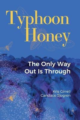 Typhoon Honey: The Only Way Out Is Through - Kris Girrell