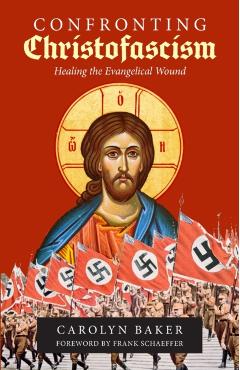 Confronting Christofascism: Healing the Evangelical Wound - Carolyn Baker