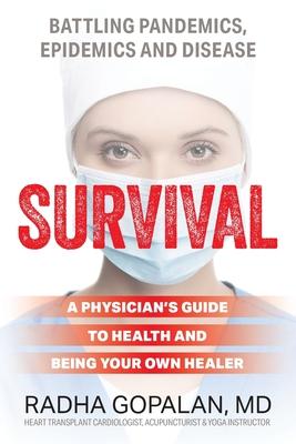 Survival: A Physician's Guide to Health and Being Your Own Healer - Radha Gopalan