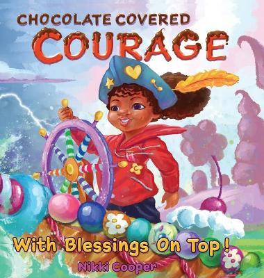 Chocolate Covered Courage With Blessings On Top - Nikki Cooper