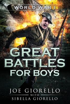 Great Battles for Boys: World War I: World War I: WWI - Joe Giorello