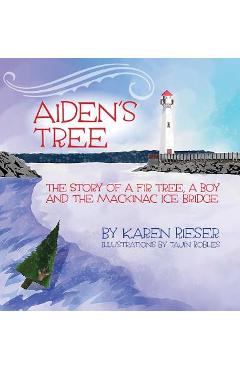 Coperta cărții 'Aiden's Tree: The Story of a Fir Tree, a Boy and the Mackinac Ice Bridge - Karen Rieser'
