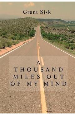 Coperta cărții 'A Thousand Miles Out of My Mind - Grant Sisk'