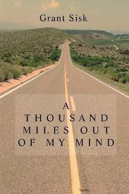 A Thousand Miles Out of My Mind - Grant Sisk
