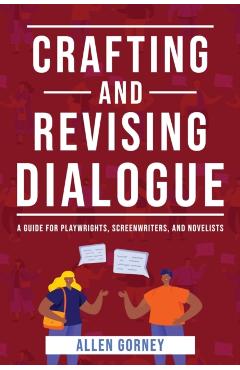 Crafting and Revising Dialogue - Allen Gorney
