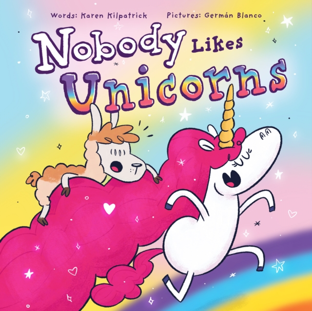 Nobody Likes Unicorns: (Everybody Loves Them!) - Karen Kilpatrick