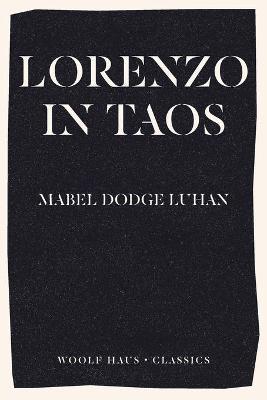 Lorenzo in Taos: The Inspiration behind Rachel Cusk's international bestseller Second Place - Mabel Dodge Luhan