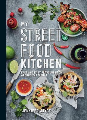 My Street Food Kitchen: Fast and Easy Flavours from Around the World - Jennifer Joyce