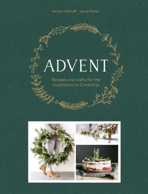 Advent: Recipes and Crafts for the Countdown to Christmas - Laura Fleiter