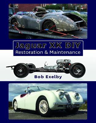 Jaguar Xk DIY Restoration & Maintenance - Bob Exelby