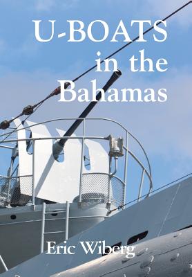 U-Boats in the Bahamas - Eric Wiberg