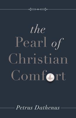 The Pearl of Christian Comfort - Petrus Dathenus