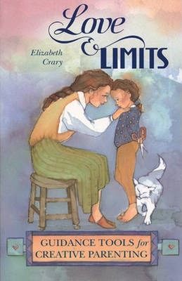 Love and Limits: Guidance Tools for Creative Parenting - Elizabeth Crary