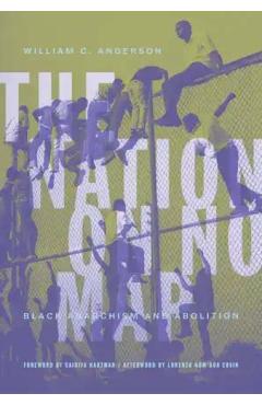 The Nation on No Map: Black Anarchism and Abolition - William C. Anderson