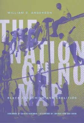 The Nation on No Map: Black Anarchism and Abolition - William C. Anderson
