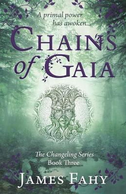 Chains of Gaia: The Changeling Series Book 3 - James Fahy