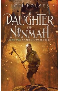Daughter of Ninmah: Book 2 of The Ancestors Saga, A Fantasy Romance Series - Lori Holmes