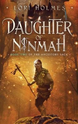Daughter of Ninmah: Book 2 of The Ancestors Saga, A Fantasy Romance Series - Lori Holmes