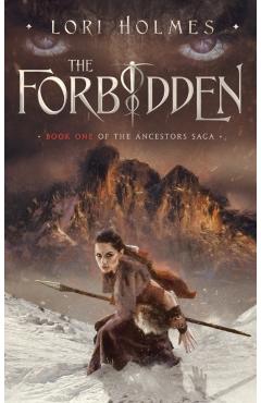 The Forbidden: Book 1 of The Ancestors Saga, A Fantasy Romance Series - Lori Holmes